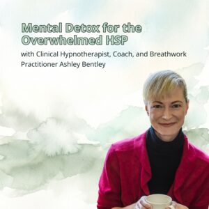 Mental detox for the overwhelmed hsp